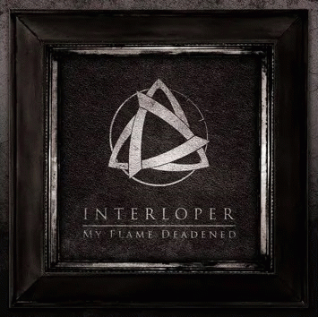 Interloper : My Flame Deadened